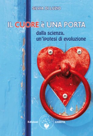 Il cuore è una porta. Dalla scienza, un'ipotesi di evoluzione Silvia Di Luzio