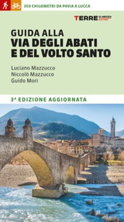 Guida alla Via degli Abati e del Volto Santo. 350 chilometri da Pavia a Lucca Niccolò Mazzucco