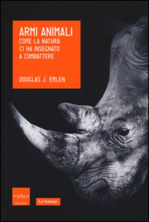 Armi animali. Come la natura ci ha insegnato a combattere Douglas J. Emlen