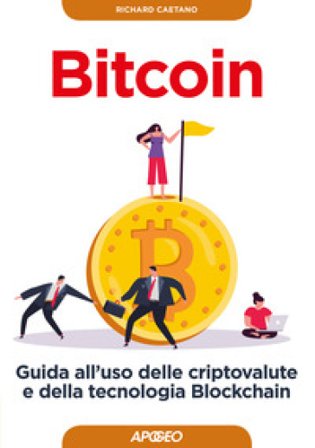 Bitcoin. Guida all'uso delle criptovalute e della tecnologia Blockchain Richard Caetano