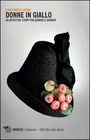 Donne in giallo. La «detective story» fra genere e gender Ilaria Marzia Orsini