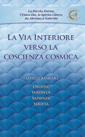 La via interiore verso la coscienza cosmica. I livelli basilari: ordine, volontà, sapienza, serietà Gabriele