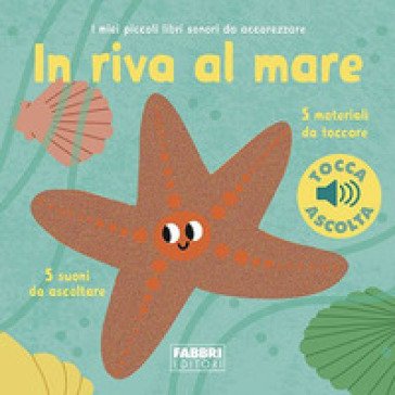 In riva al mare. I miei piccoli libri sonori da accarezzare. Ediz. a colori Marion Billet
