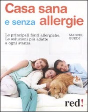 Casa sana e senza allergie. Le principali fonti allergiche. Le soluzioni più adatte a ogni stanza Marcel Guedj