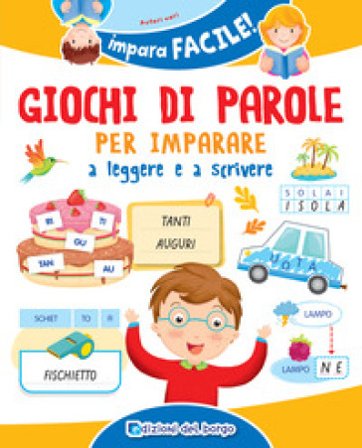 Giochi di parole per imparare a leggere e scrivere. Ediz. a colori