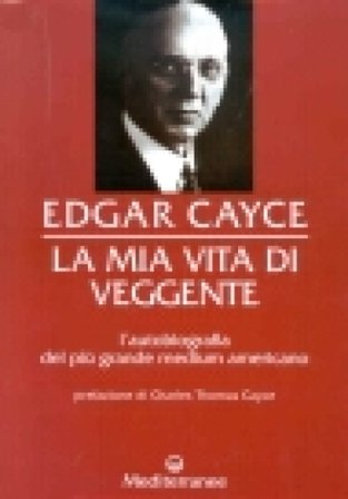 La mia vita di veggente Edgar Cayce