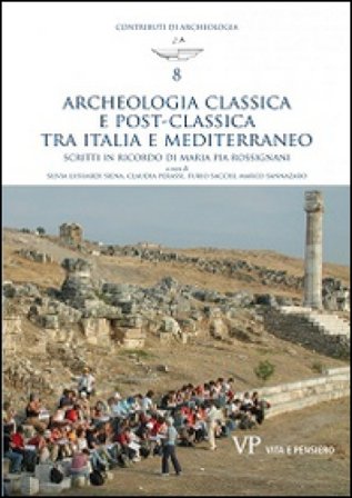 Archeologia classica e postclassica tra Italia e Mediterraneo. Scritti in ricordo di Maria Pia Rossignani