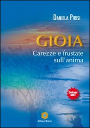 Gioia. Carezze e frustate sull'anima Daniela Pirisi