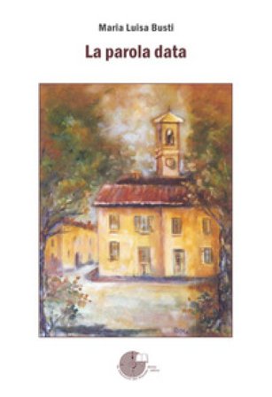 La parola data Maria Luisa Busti