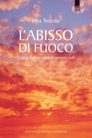 L'abisso di fuoco. Cronaca di un addestramento sufi Irina Tweedie