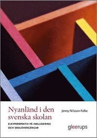 Nyanländ i den svenska skolan : Elevperspektiv på inkludering och skolövergångar