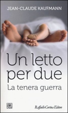 Un letto per due. La tenera guerra Jean-Claude Kaufmann