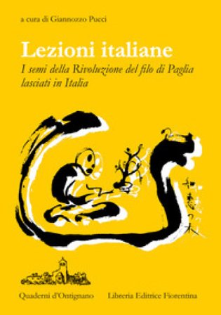 Lezioni Italiane. I semi della Rivoluzione del filo di paglia lasciati in Italia Giannozzo Pucci
