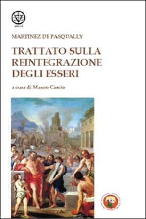 Trattato della reintegrazione degli esseri Jacques Martinès de Pasqually
