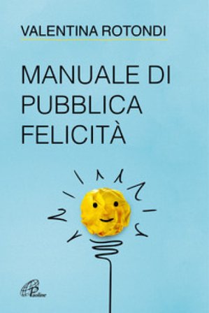 Manuale di pubblica felicità Valentina Rotondi