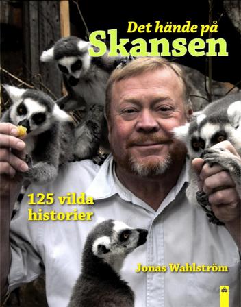 Det hände på Skansen : 125 vilda historier - Bok av Jonas Wahlström - Inbunden