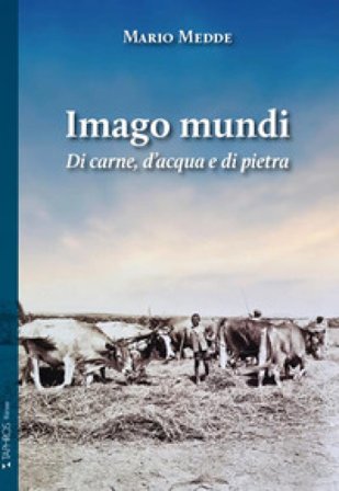 Imago mundi. Di carne, d'acqua e di pietra Mario Medde