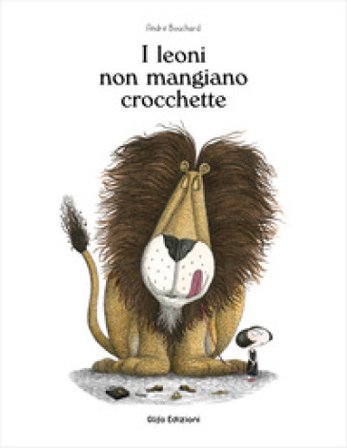 I leoni non mangiano crocchette. Ediz. illustrata André Bouchard