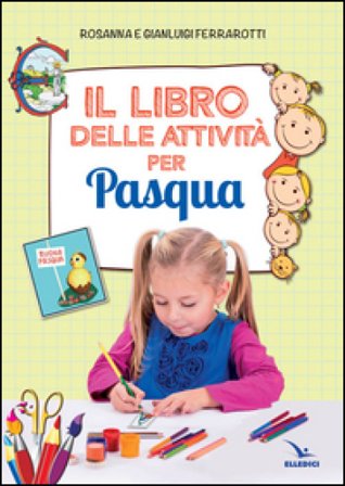 Il libro delle attività per Pasqua. Ediz. illustrata Rosanna Ferrarotti