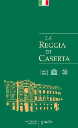 La Reggia di Caserta. Guida Giuseppe Pesce