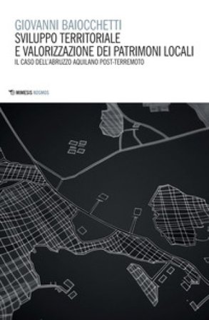Sviluppo territoriale e valorizzazione dei patrimoni locali. Il caso dell'Abruzzo aquilano post-terremoto Giovanni Baiocchetti