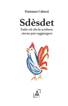 Sdèsdet. Tutto ciò che la scrittura eterna può raggiungere Damiano Cabassi