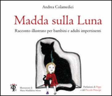 Madda sulla luna. Racconto illustrato per bambini e adulti impertinenti Andrea Colamedici