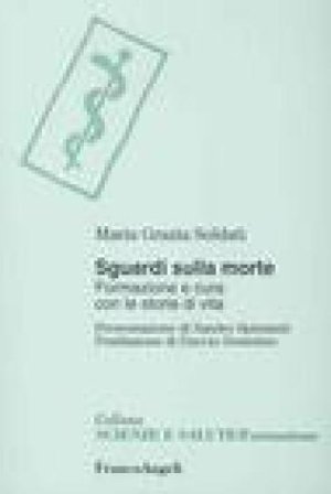 Sguardi sulla morte. Formazione e cura con le storie di vita Maria Grazia Soldati