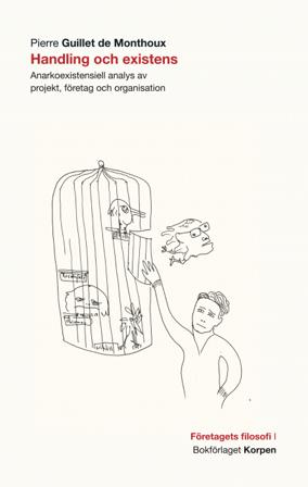 Handling och existens : anarkoexistentiell analys av projekt, företag och organisation - Bok av Pierre Guillet de Monthoux - Häfte