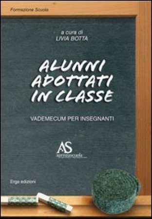 Alunni adottati in classe. Vademecum per insegnanti Livia Botta