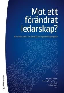 Mot ett förändrat ledarskap? - Om chefers arbete och ledarskap i ett organisationsperspektiv, ISBN: 9789144111919