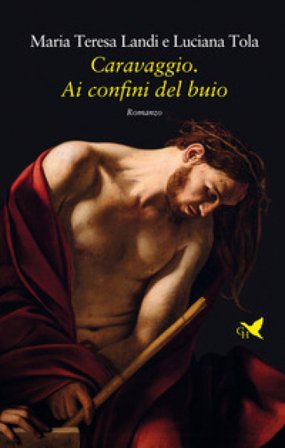 Caravaggio. Ai confini del buio Maria Teresa Landi