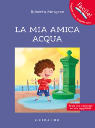 La mia amica acqua. Ediz. ad alta leggibilità Roberto Morgese