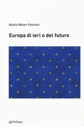 Europa di ieri o del futuro Nicola Walter Palmieri