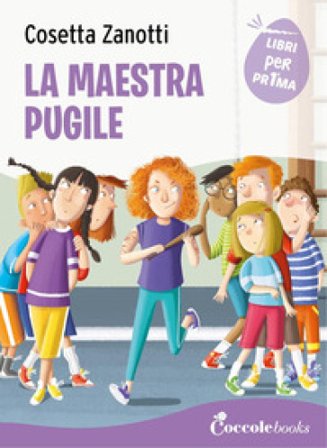 La maestra pugile. Ediz. a colori Cosetta Zanotti