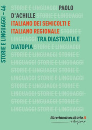 Italiano dei semicolti e italiano regionale. Tra diastratia e diatopia Paolo D'Achille