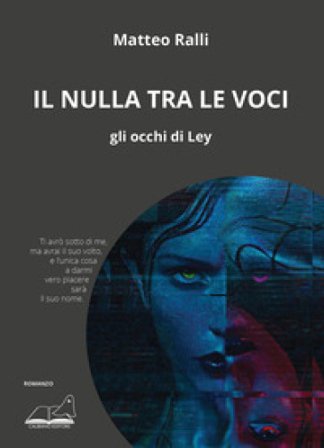 Il nulla tra le voci. Gli occhi di Ley Matteo Ralli