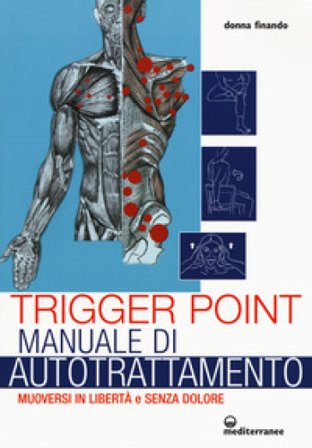 Trigger point. Manuale di autotrattamento. Muoversi in libertà e senza dolore Donna Finando