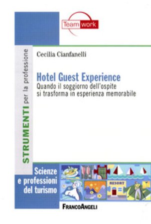 Hotel guest experience. Quando il soggiorno dell'ospite si trasforma in esperienza memorabile Cecilia Cianfanelli