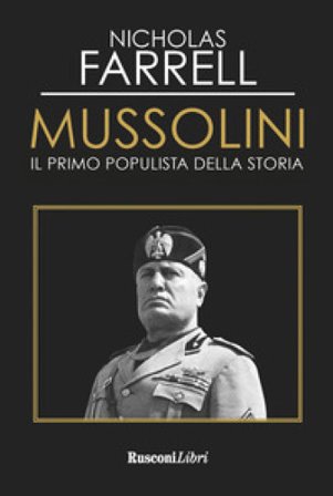 Mussolini. Il primo populista della storia Nicholas Farrell