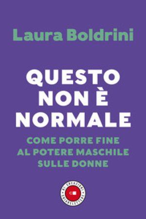 Questo non è normale. Come porre fine al potere maschile sulle donne Laura Boldrini