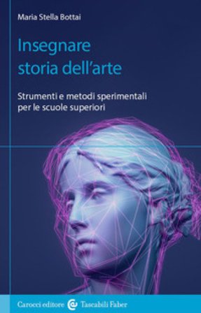Insegnare storia dell'arte. Strumenti e metodi sperimentali per le scuole superiori Maria Stella Bottai