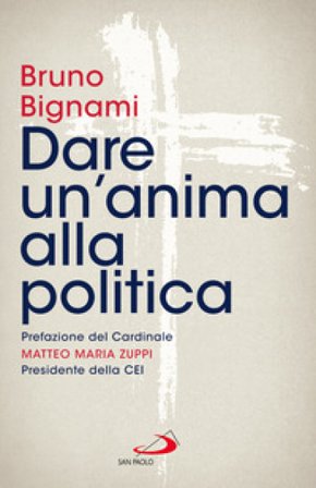 Dare un'anima alla politica Bruno Bignami