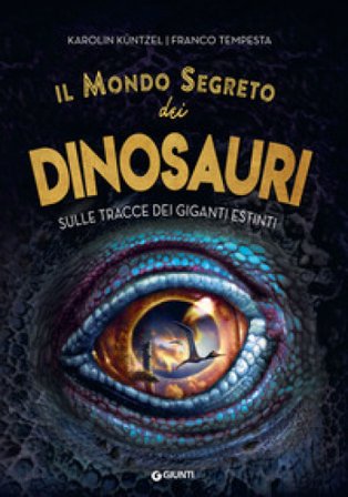 Il mondo segreto dei dinosauri. Sulle tracce dei giganti estinti Karolin Küntzel
