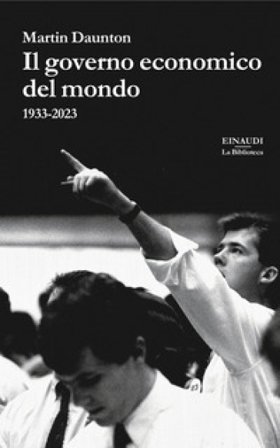 Il governo economico del mondo. 1933-2023 Martin Daunton