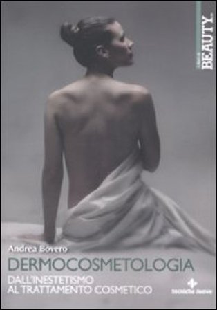 Dermocosmetologia. Dall'inestetismo al trattamento cosmetico Andrea Bovero