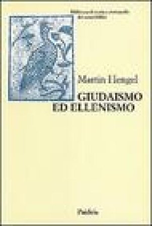 Giudaismo ed ellenismo. Studi sul loro incontro, con particolare riguardo per la Palestina fino alla metà del II secolo a. C. Martin Hengel