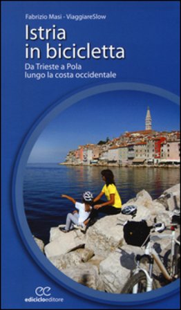 Istria in bicicletta. Da Trieste a Pola lungo la costa occidentale Fabrizio Masi