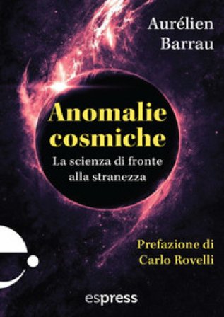 Anomalie cosmiche. La scienza di fronte alla stranezza Aurélien Barrau