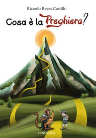 Cosa è la preghiera? Guida alla preghiera attraverso un percorso di montagna Ricardo Reyes Castillo